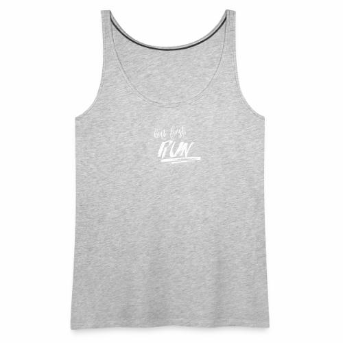 but first, RUN - Women's Premium Tank Top