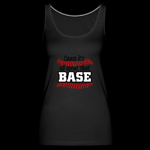 all about that base - Women's Premium Tank Top