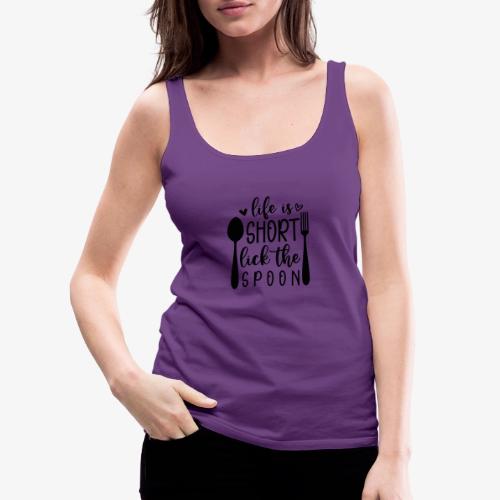 Life is Short Lick the Spoon - Women's Premium Tank Top