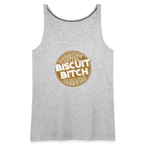 Bonafide Butter Biscuit B**ch Sandwich - Women's Premium Tank Top