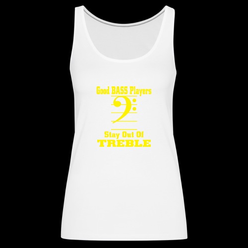 bass players stay out of treble - Women's Premium Tank Top