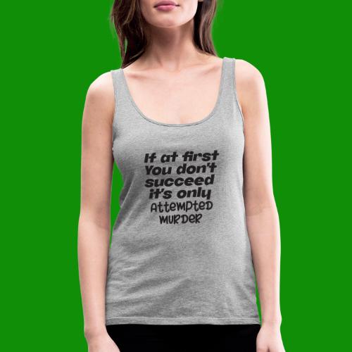 If At First You Don't Succeed - Women's Premium Tank Top