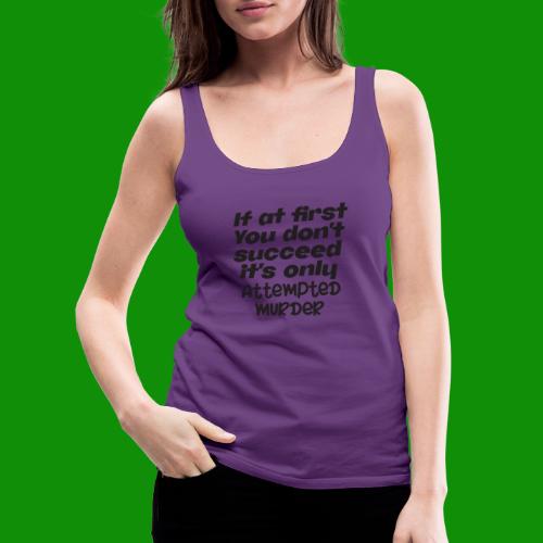 If At First You Don't Succeed - Women's Premium Tank Top