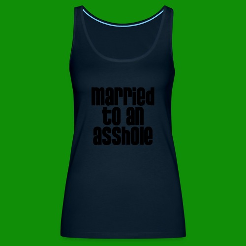 Married to an A&s*ole - Women's Premium Tank Top