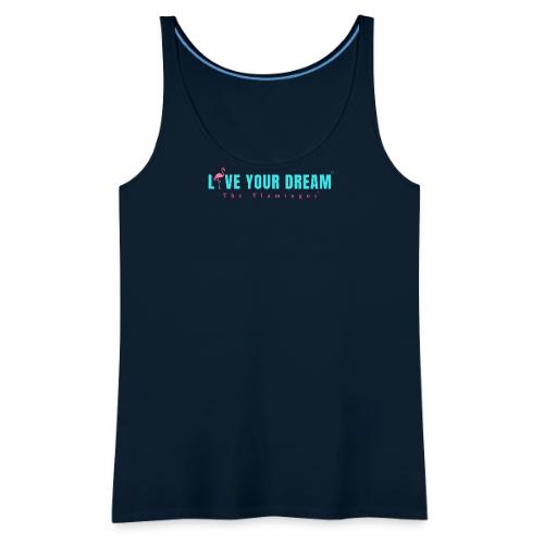 Live Your Dream w/Flamingo Bird - Women's Premium Tank Top