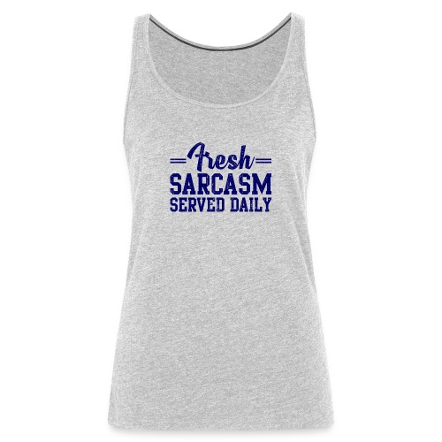 Fresh Sarcasm Served Daily - Women's Premium Tank Top