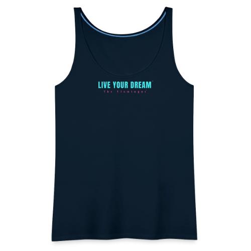 Live Your Dream - Women's Premium Tank Top