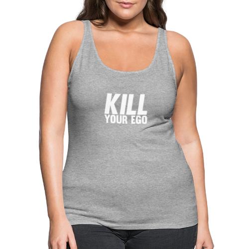 Kill Your Ego - Women's Premium Tank Top