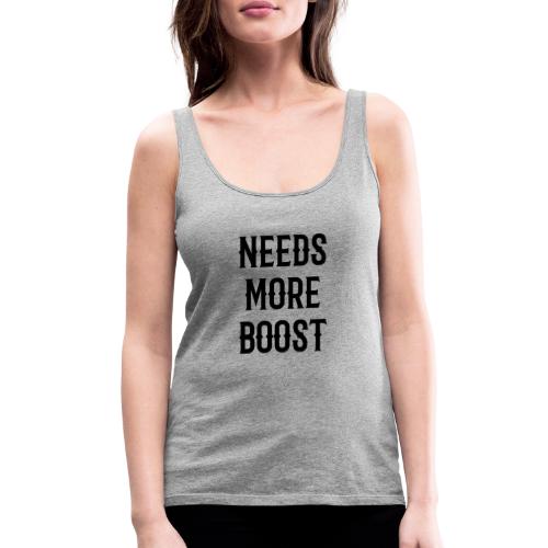 Needs more boost - Women's Premium Tank Top
