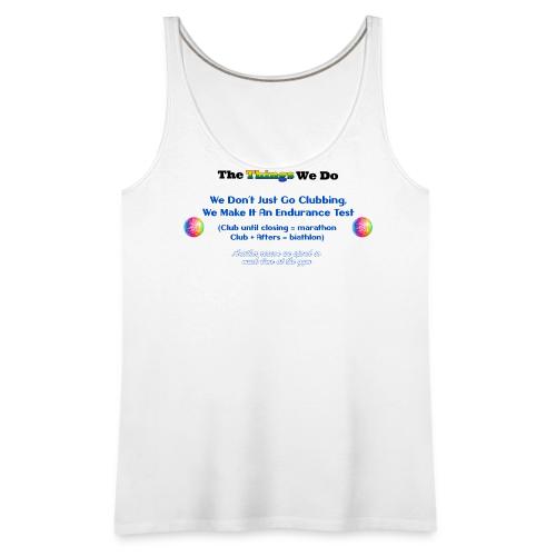 The Things We Do - Clubbing - Women's Premium Tank Top