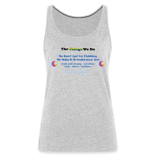 The Things We Do - Clubbing - Women's Premium Tank Top