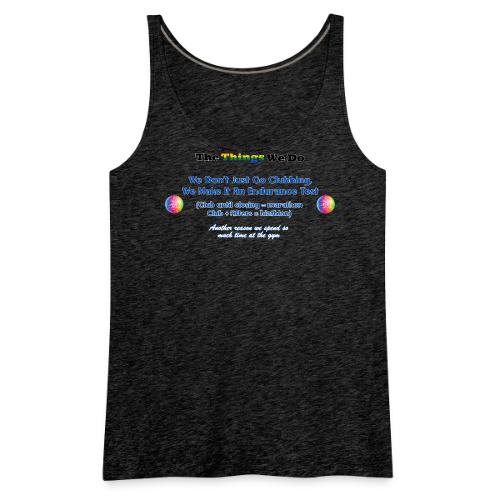 The Things We Do - Clubbing - Women's Premium Tank Top