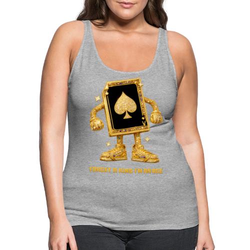 Forget A King I'm An Ace - Women's Premium Tank Top