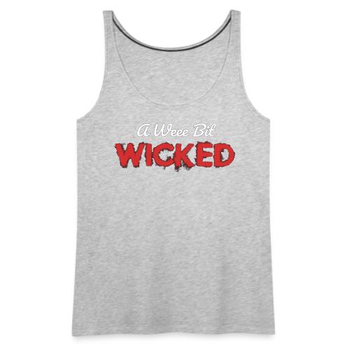A Wee Bit Wicked - Women's Premium Tank Top