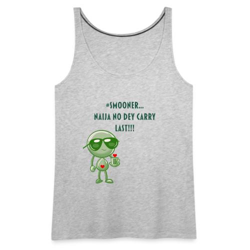 Smoon City | Naija No dey Carry Last Only - Women's Premium Tank Top