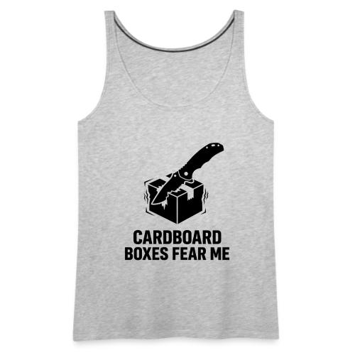 Cardboard Boxes Fear Me - Funny EDC Pocket Knife - Women's Premium Tank Top