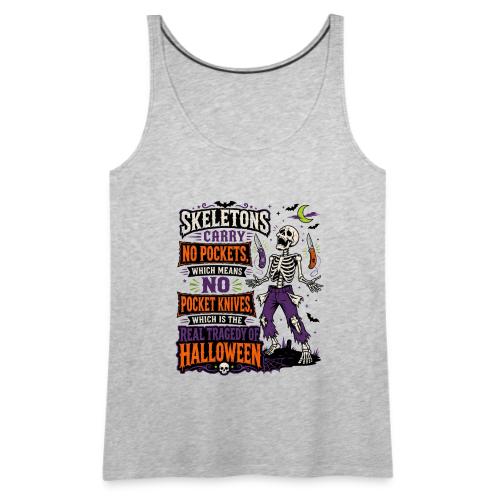 Skeletons Carry No Pockets - Funny Halloween Knife - Women's Premium Tank Top