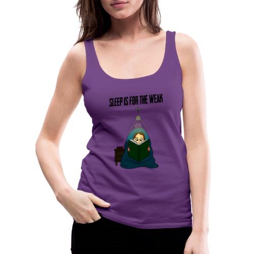 Sleep is for the Weak - Women's Premium Tank Top