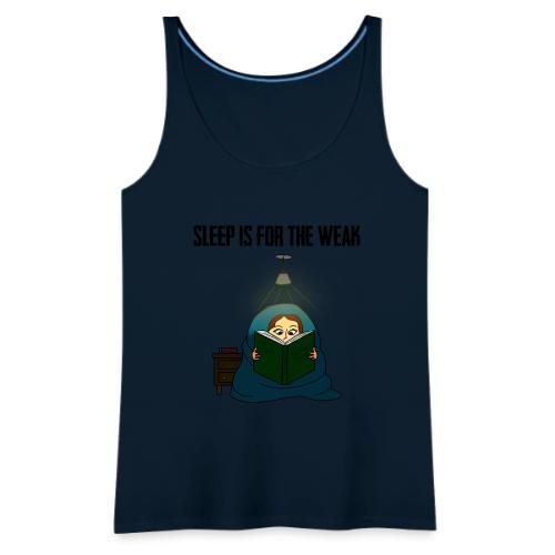 Sleep is for the Weak - Women's Premium Tank Top