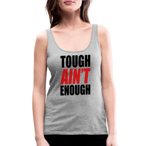 Tough Ain't Enough - Women's Premium Tank Top