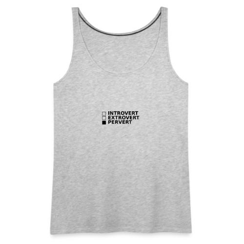 □ Introvert □ Extrovert ■ Pervert - Women's Premium Tank Top