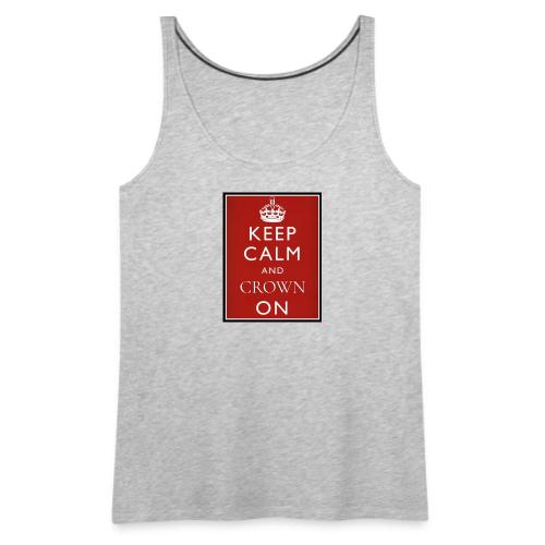 Keep Calm And Crown On logo - Women's Premium Tank Top