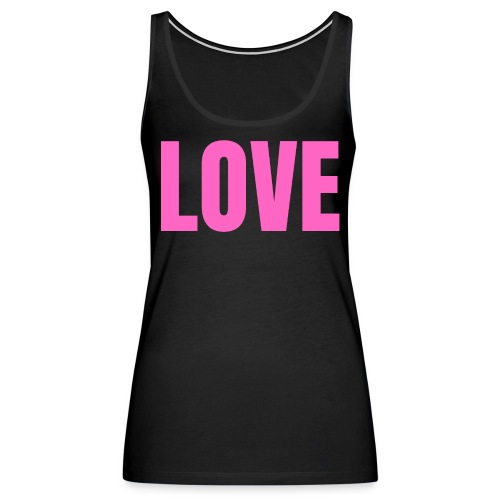 LOVE (neon pink big bold full-size letters) - Women's Premium Tank Top