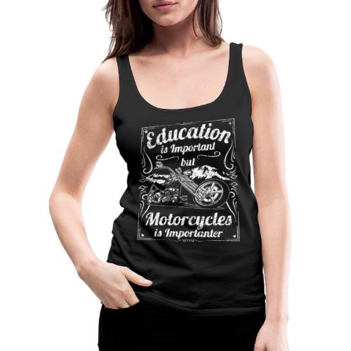 Education is Important Motorcycles is Importanter - Women's Premium Tank Top