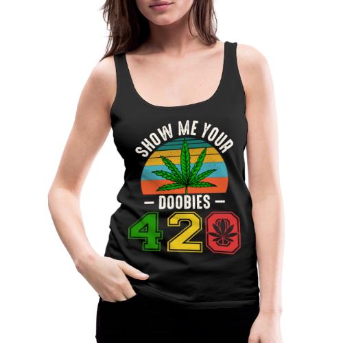 Fun 420 Show Me Herb Weed Marijuana Design - Women's Premium Tank Top