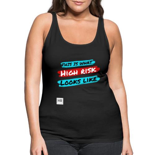 This Is What High Risk Looks Like - Women's Premium Tank Top