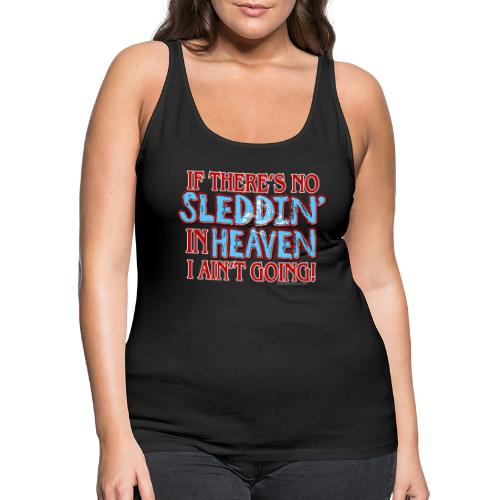 No Sleddin' In Heaven - Women's Premium Tank Top