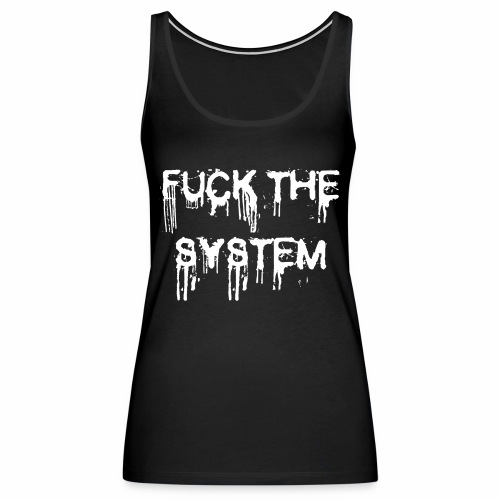 FUCK THE SYSTEM - gift ideas for demonstrators - Women's Premium Tank Top