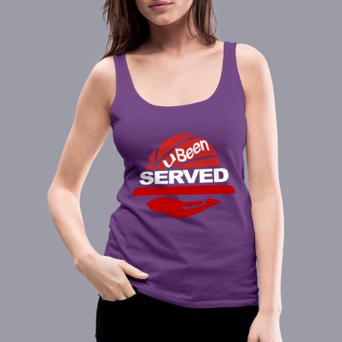 YOU BEEN SERVED - Women's Premium Tank Top