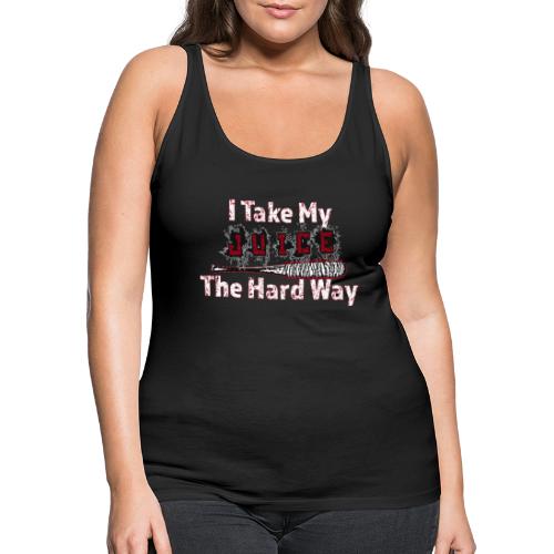 Juice the Hard Way - Women's Premium Tank Top