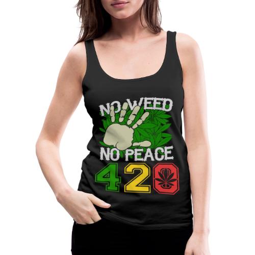 Ha Ha Funny 420 No Weed No Peace Weed Marijuana - Women's Premium Tank Top