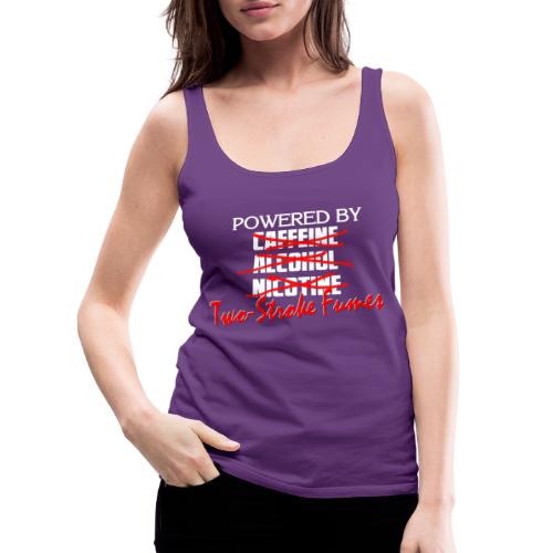Powered By Two Stroke Fumes - Women's Premium Tank Top