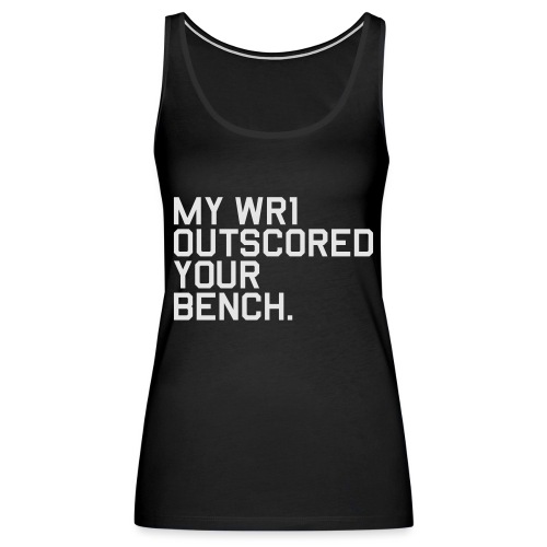 My WR1 Outscored your Bench. (Fantasy Football) - Women's Premium Tank Top
