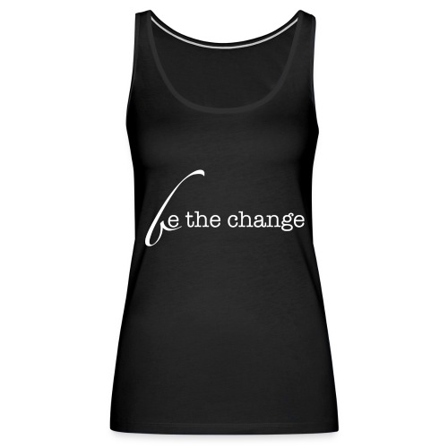 Be The Change - Women's Premium Tank Top