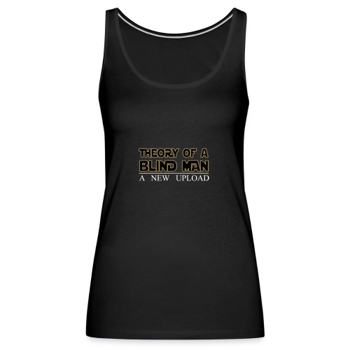 Theory Of A Blind Man - A New Upload - Women's Premium Tank Top