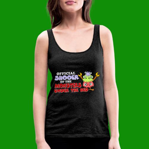Official Shooer of the Monsters Under the Bed - Women's Premium Tank Top