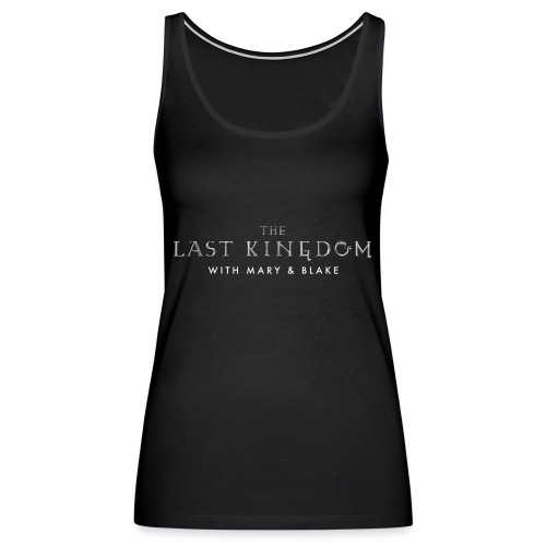 THe Last Kingdom With Mary Blake Logo - Women's Premium Tank Top
