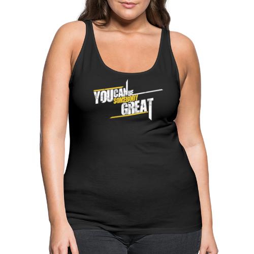 You Can Be Somebody Great The Josh Speaks - Women's Premium Tank Top