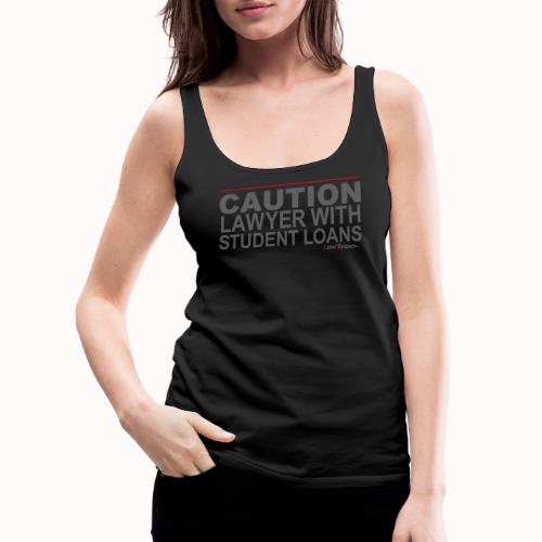 CAUTION LAWYER WITH STUDENT LOANS - Women's Premium Tank Top