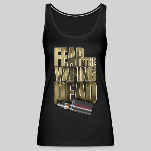 Fear the Vaping Dead - Women's Premium Tank Top