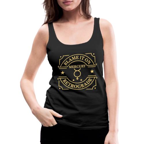 Blame It On Mercury Retrograde - Women's Premium Tank Top