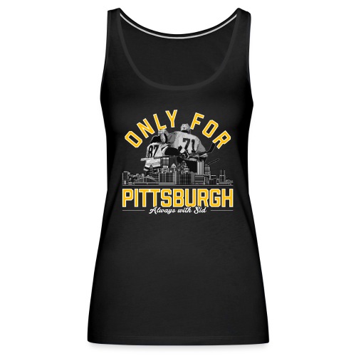 Only For Pittsburgh, Always With Sid - Women's Premium Tank Top