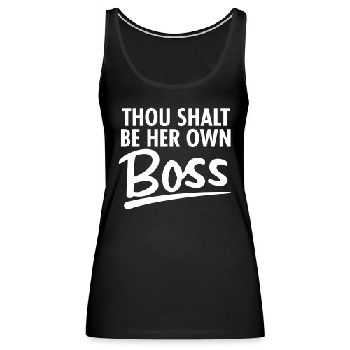 Thou Shalt Be Her Own Boss - Women's Premium Tank Top