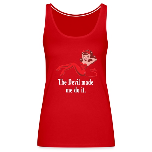 The Devil Made Me Do It - Women's Premium Tank Top