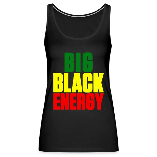 Big Black Energy - Women's Premium Tank Top