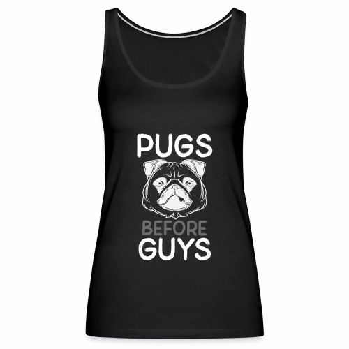 Pugs Before Guys Single Girl Pug Lover Pug Owner - Women's Premium Tank Top